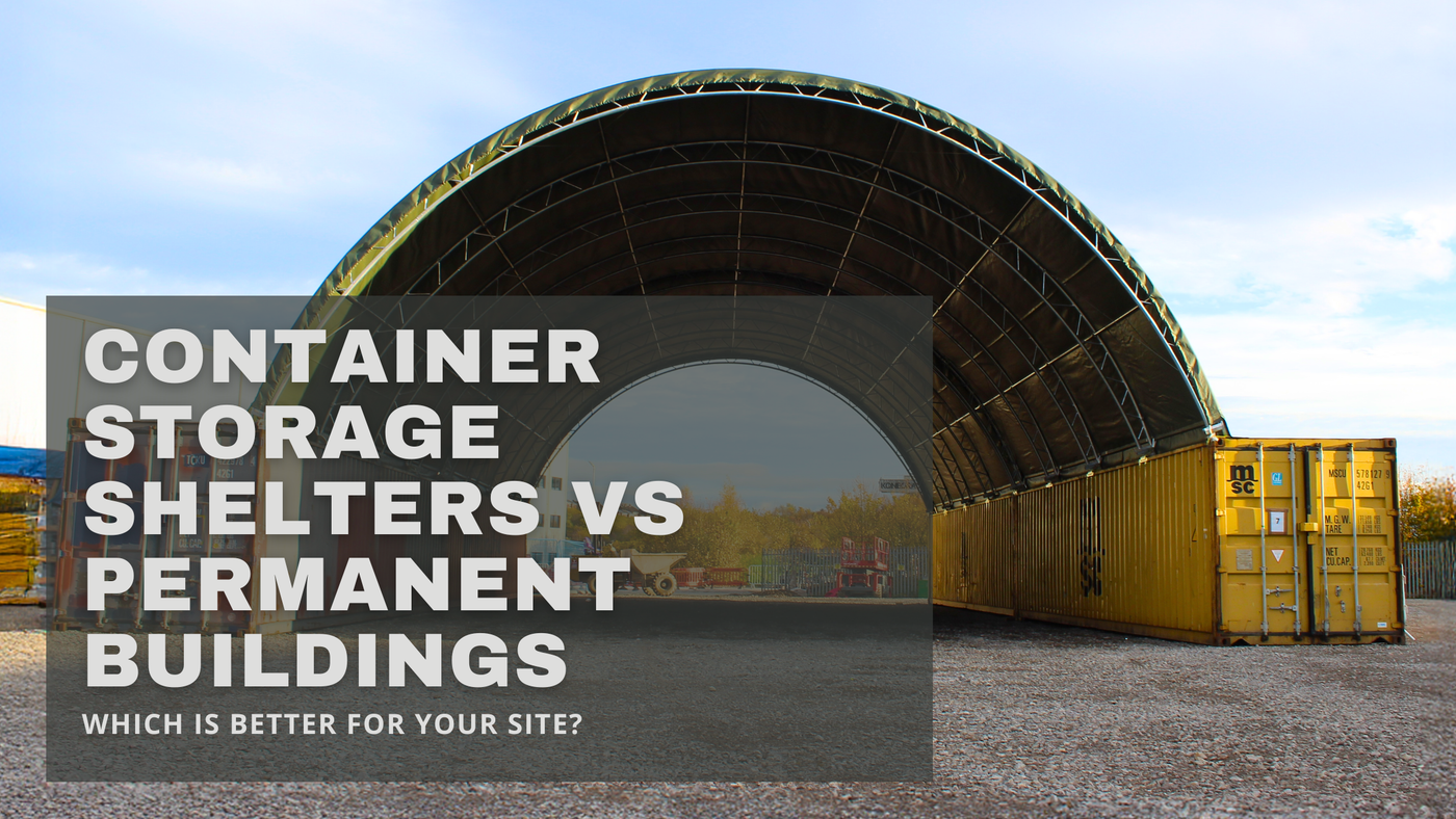 Container Storage Shelters vs Permanent Buildings: Which Is Better for Your Site?